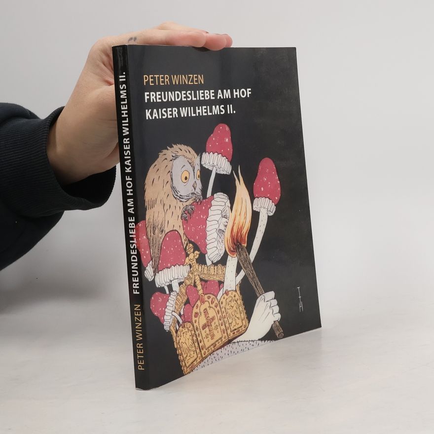 Peter Winzen Freundesliebe am Hof Kaiser Wilhelms II.