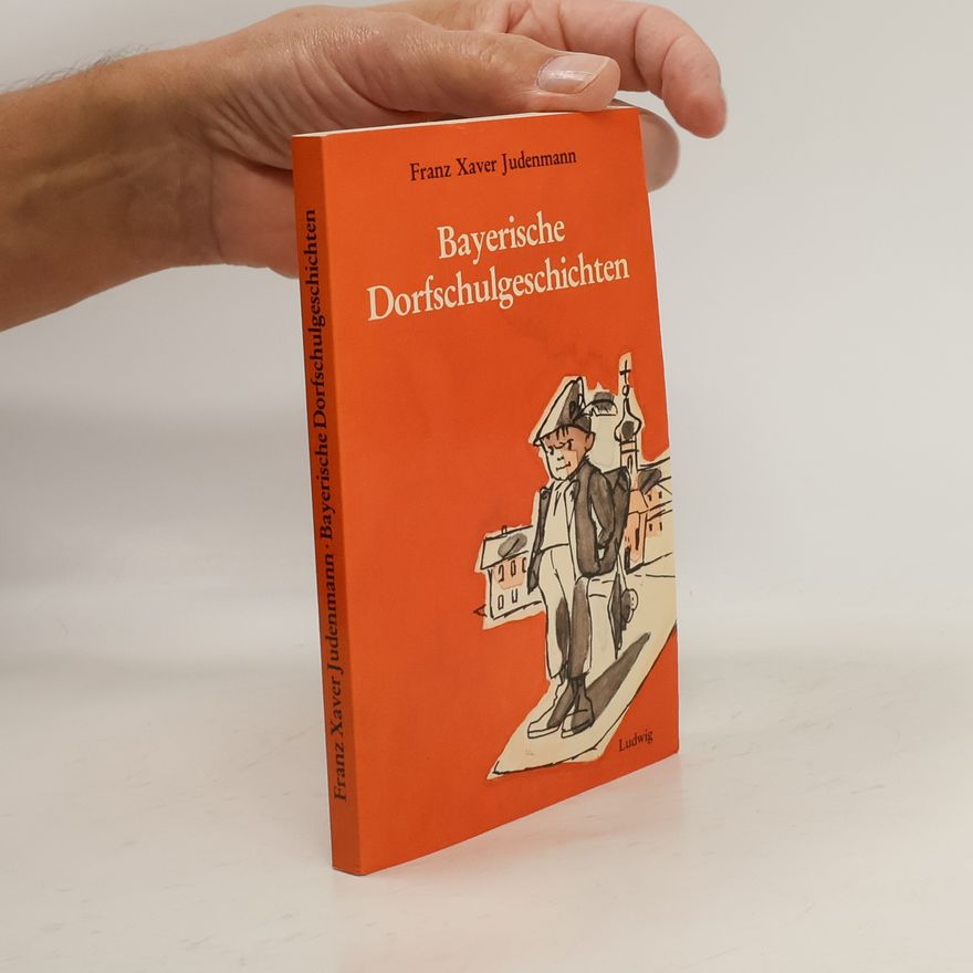 Franz Xaver Judenmann Bayerische Dorfschulgeschichten