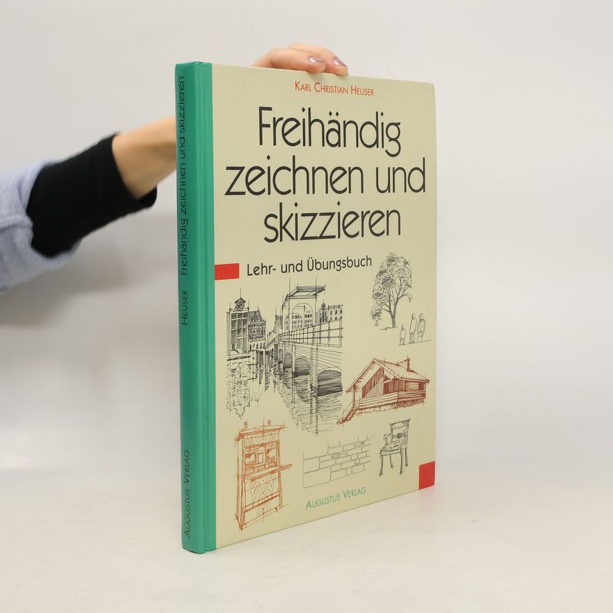 Karl-Christian Heuser Freihändig zeichnen und skizzieren