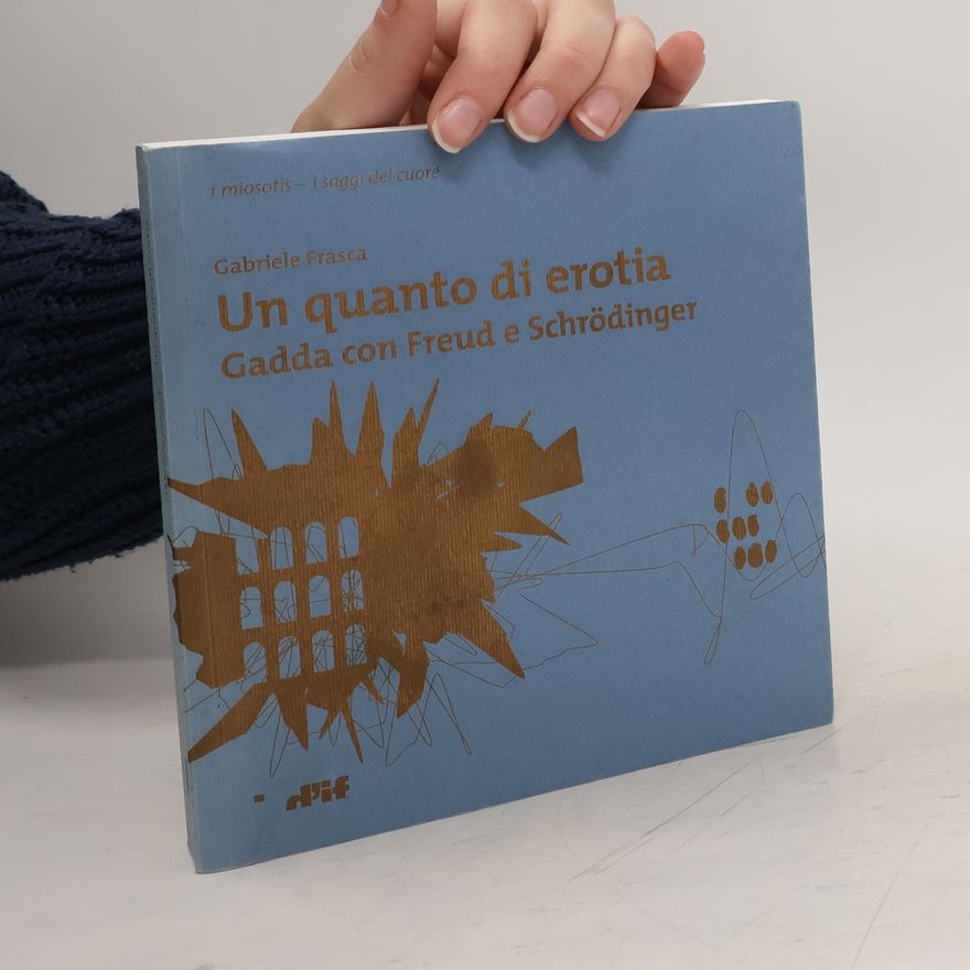 Gabriele Frasca Un quanto di erotia. Gadda con Freud e Schrödinger