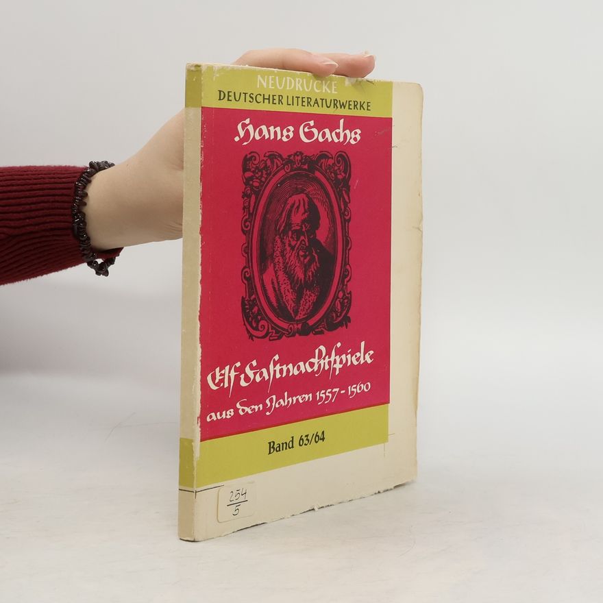 Hans Sachs Elf Fastnachtspiele aus den Jahren 1557 und 1560