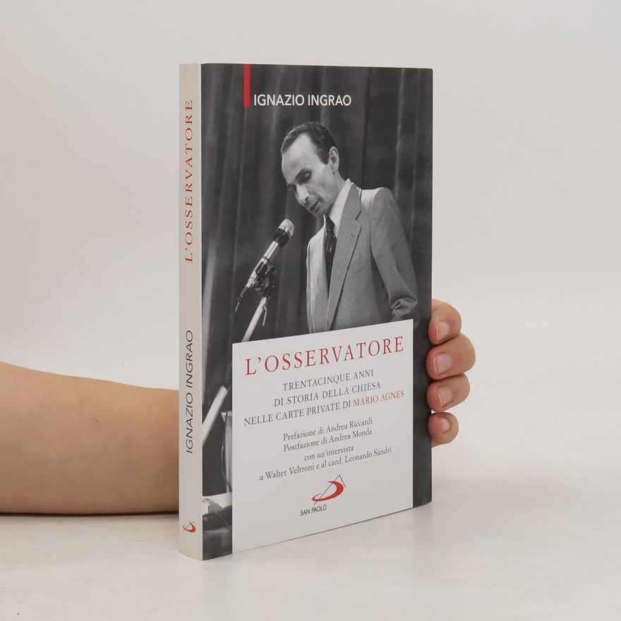 Ignazio Ingrao L'osservatore. Trentacinque anni di storia della Chiesa nelle carte private di Mario Agnes