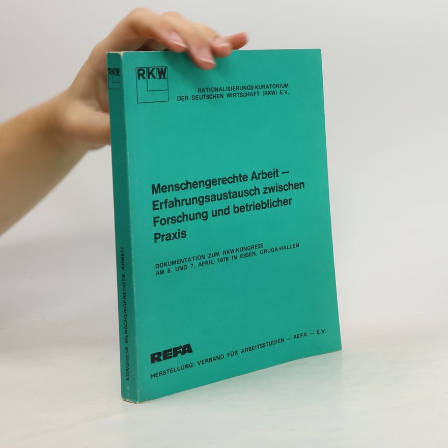 Autorenkollektiv Menschengerechte Arbeit - Erfahrungsaustausch zwischen Forschung und betrieblicher Praxis