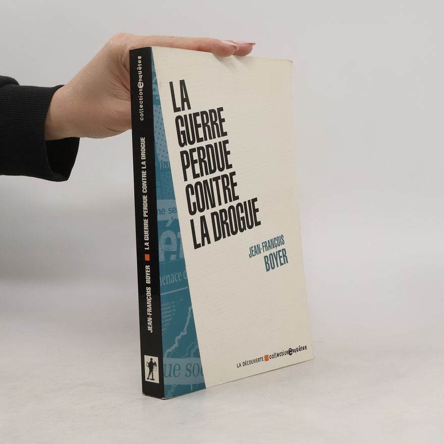 Jean-François Boyer La guerre perdue contre la drogue
