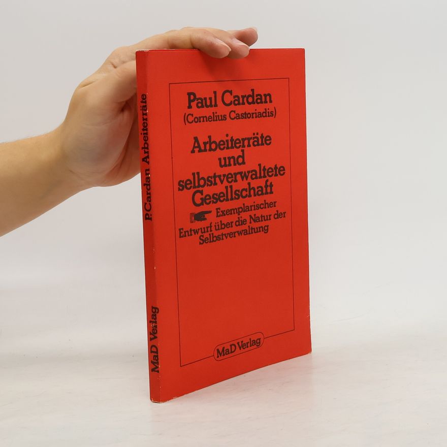 Cornelius Castoriadis Arbeiterräte und selbstverwaltete Gesellschaft