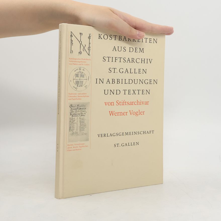Werner Vogler Kostbarkeiten aus dem Stiftsarchiv St. Gallen in Abbildungen und Texten