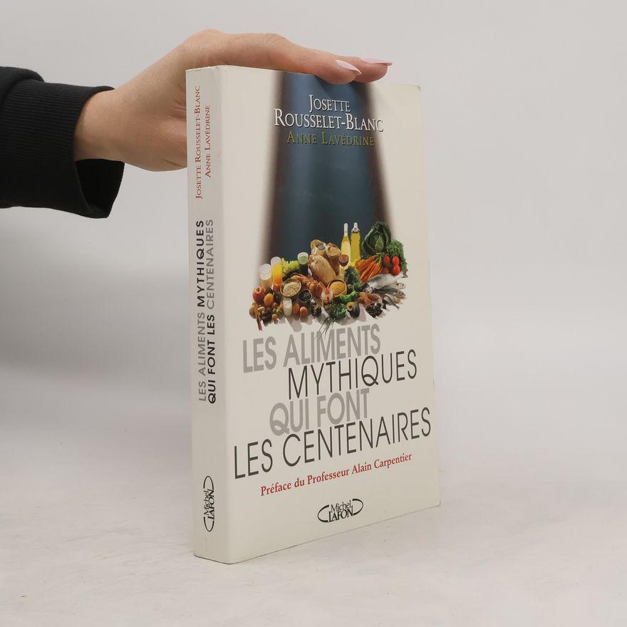 Anne Lavédrine Les aliments mythiques qui font centenaires ou comme une gourmandise bien comprise peut se révéler brevet de longue vie