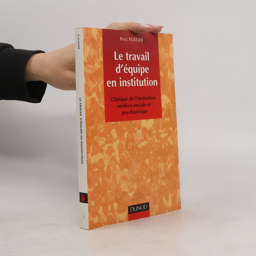 Paul Fustier Le travail d'équipe en institution