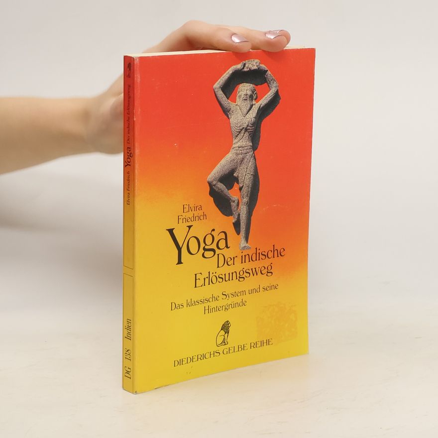 Elvira Friedrich Yoga, der indische Erlösungsweg