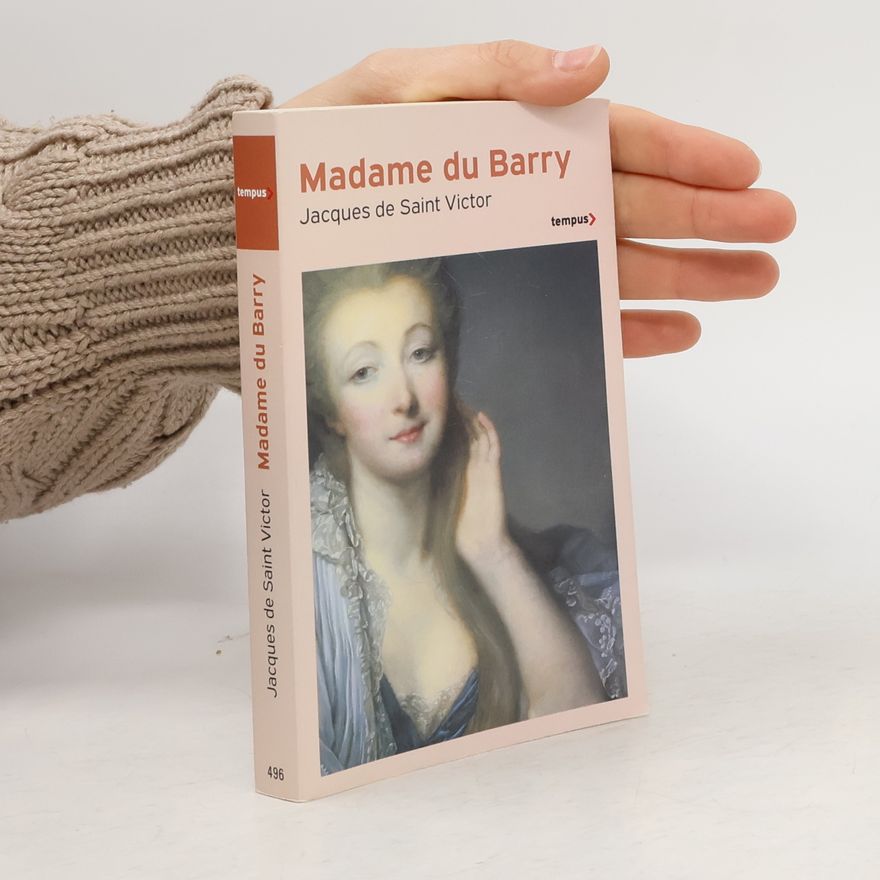 Jacques de Saint Victor Madame du Barry: Un nom de scandale