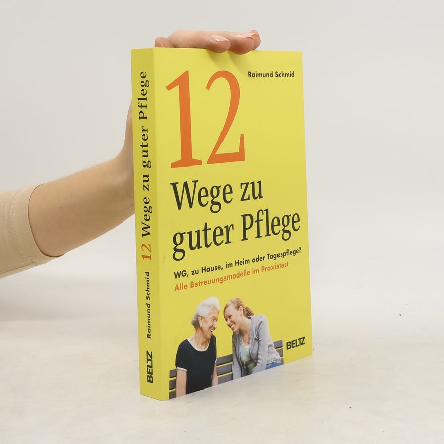 Raimund Schmid 12 Wege zu guter Pflege