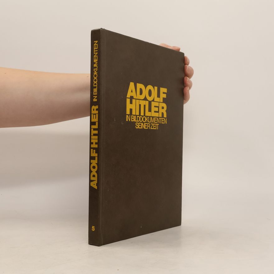 Collectif d'auteurs Adolf Hitler in Bilddokumenten seiner Zeit 5