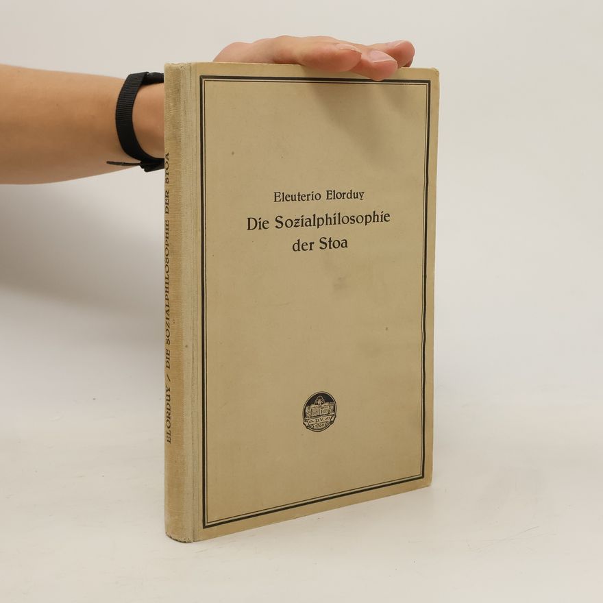 Eleuterio Elorduy Die Sozialphilosophie der Stoa