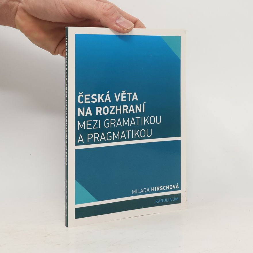Milada Hirschová Česká věta na rozhraní mezi gramatikou a pragmatikou