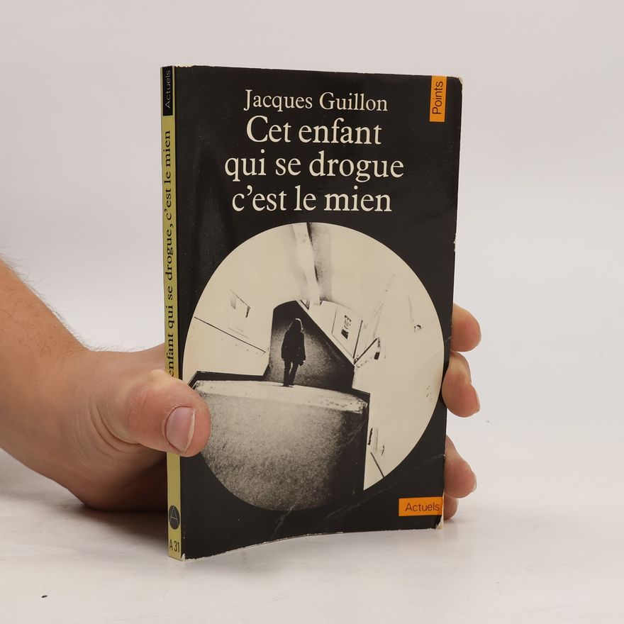 Jacques Guillon Cet enfant qui se drogue, c'est le mien
