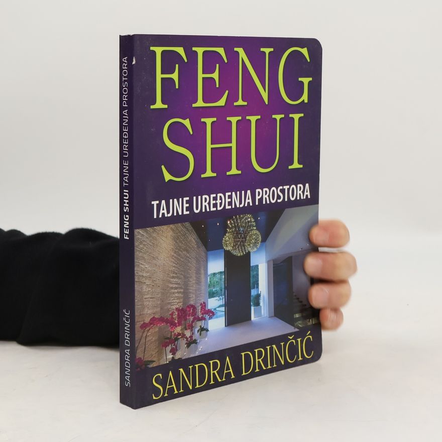 Sandra Drinčić Feng Shui. Tajne uređenja prostora
