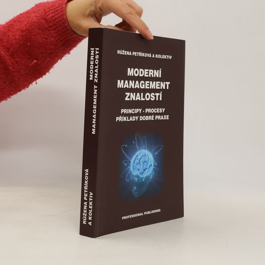 Růžena Petříková Moderní management znalostí : (principy, procesy, příklady dobré praxe)