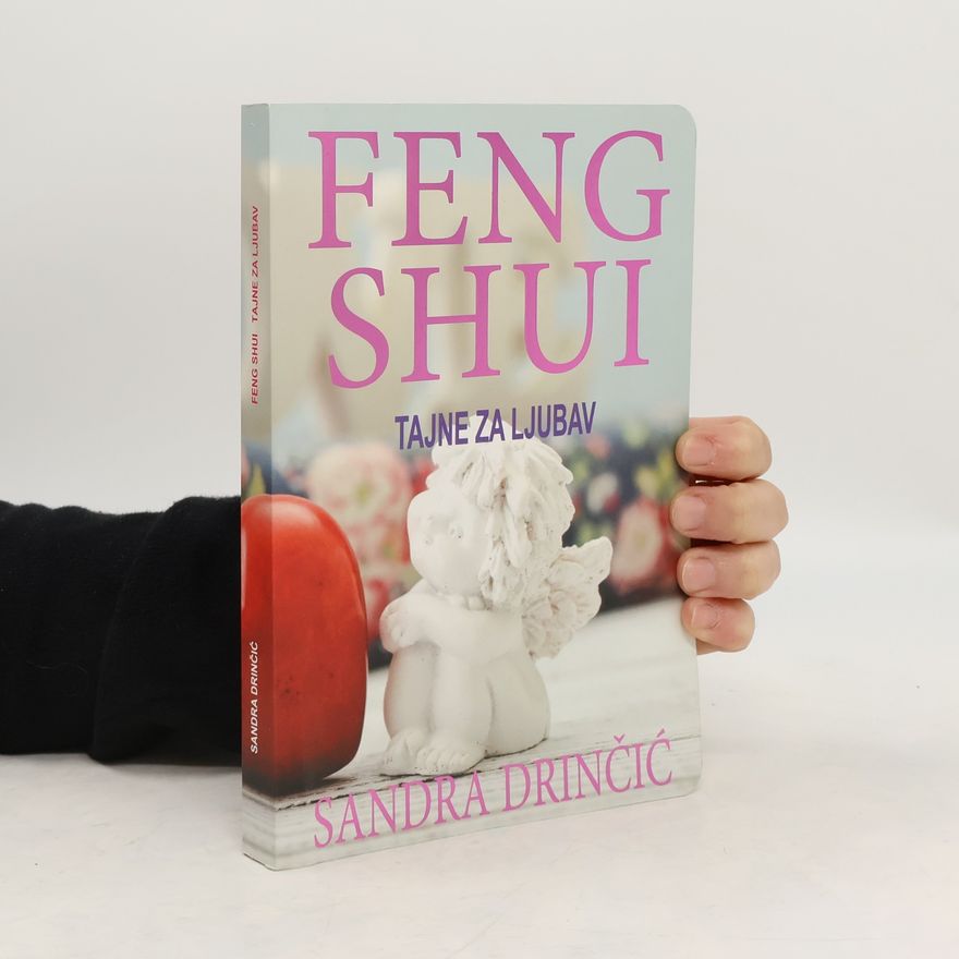Sandra Drinčić Feng shui. Tajne za ljubav