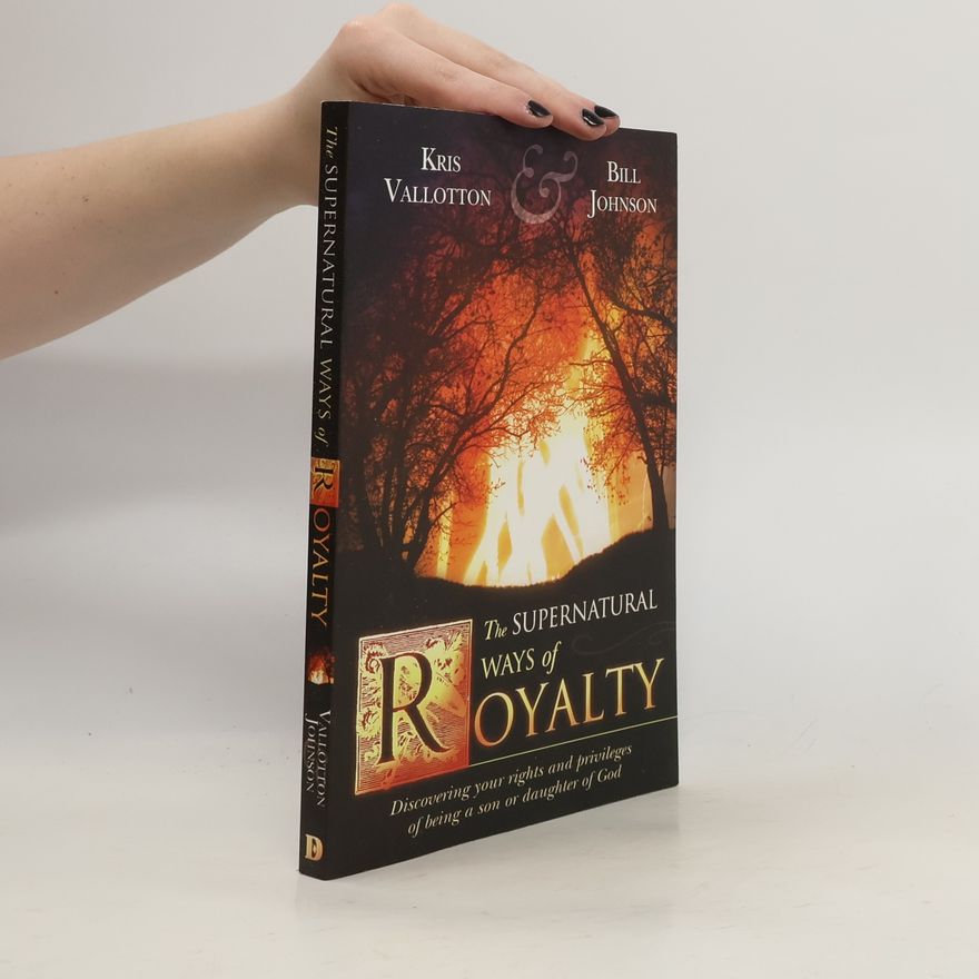 Bill Johnson The Supernatural Ways of Royalty