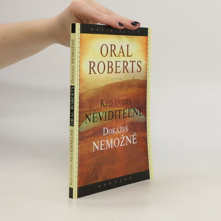 Oral Roberts Keď uvidíš neviditeľné dokážeš nemožné