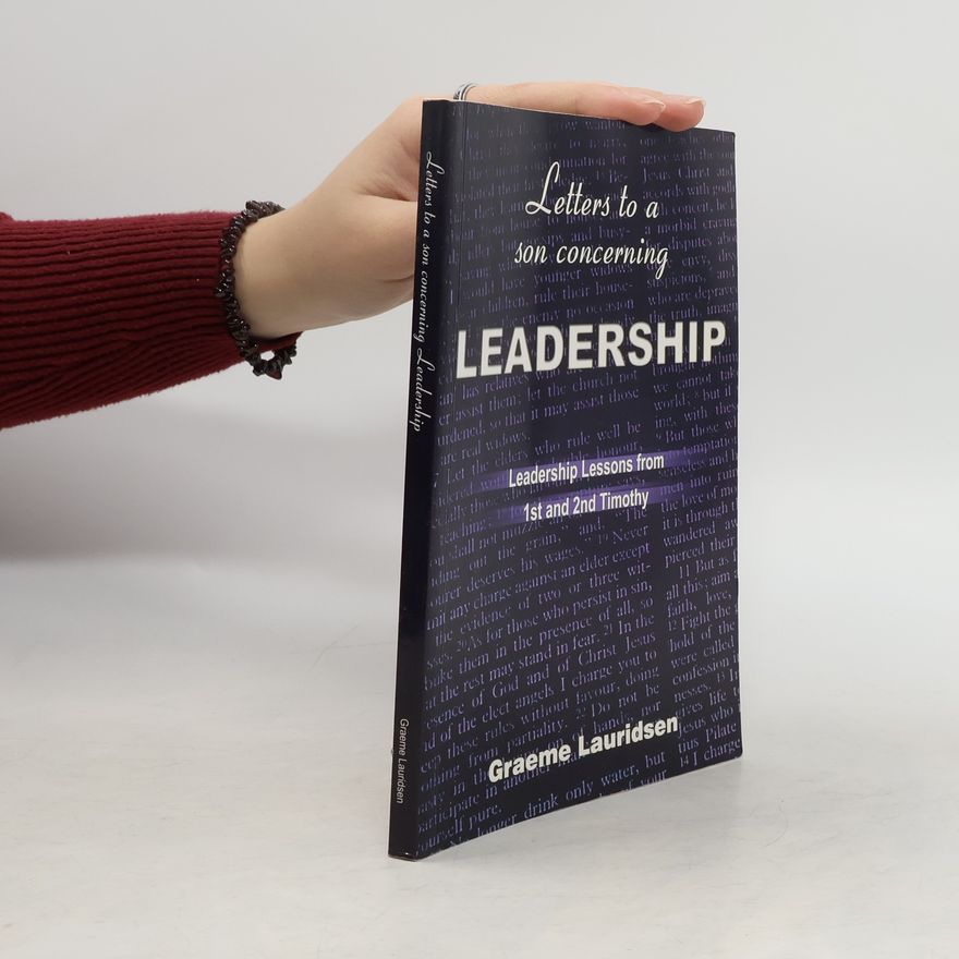 Graeme Lauridsen Letters to a Son Concerning Leadership