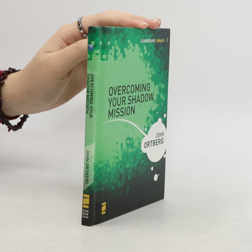 John Ortberg Overcoming Your Shadow Mission