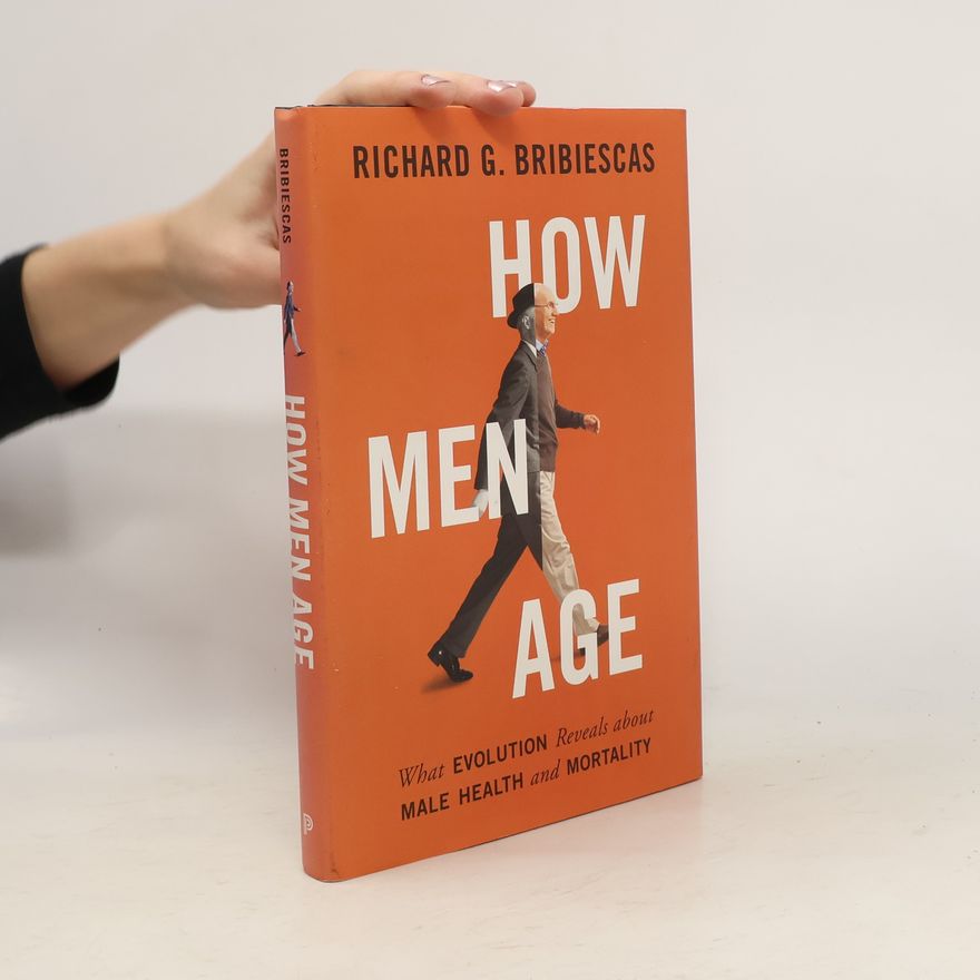Richard G Bribiescas How Men Age
