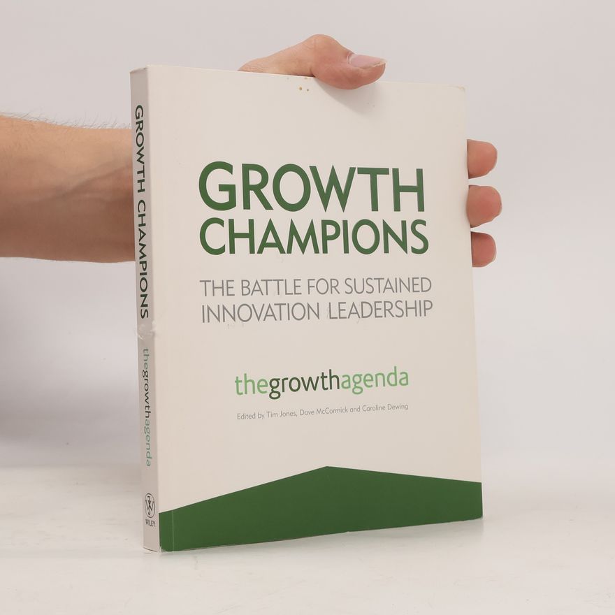 Caroline Dewing Growth champions the battle for sustained innovation leadership : the growth agenda