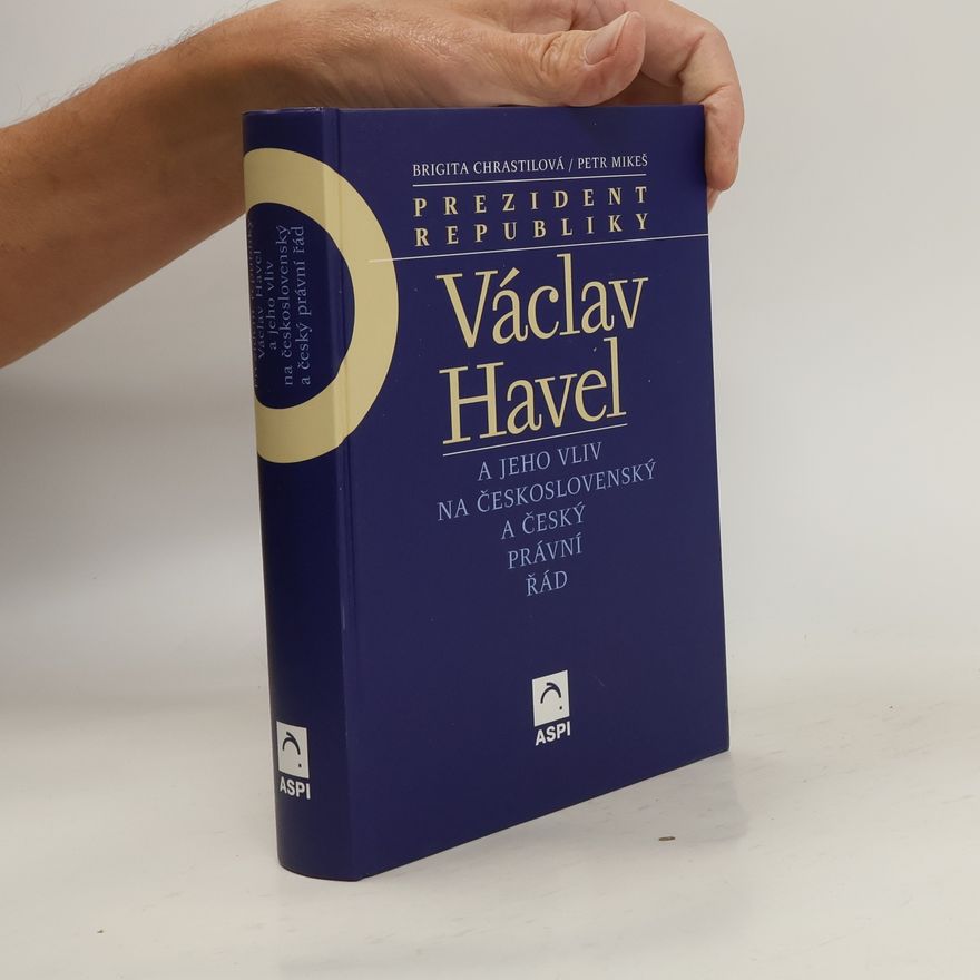 Brigita Chrastilová Prezident republiky Václav Havel a jeho vliv na československý a český právní řád