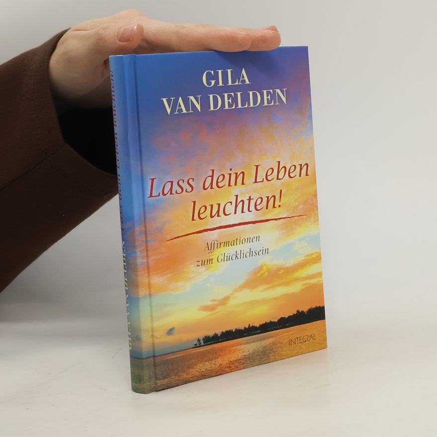 Gila van Delden Lass dein Leben leuchten!