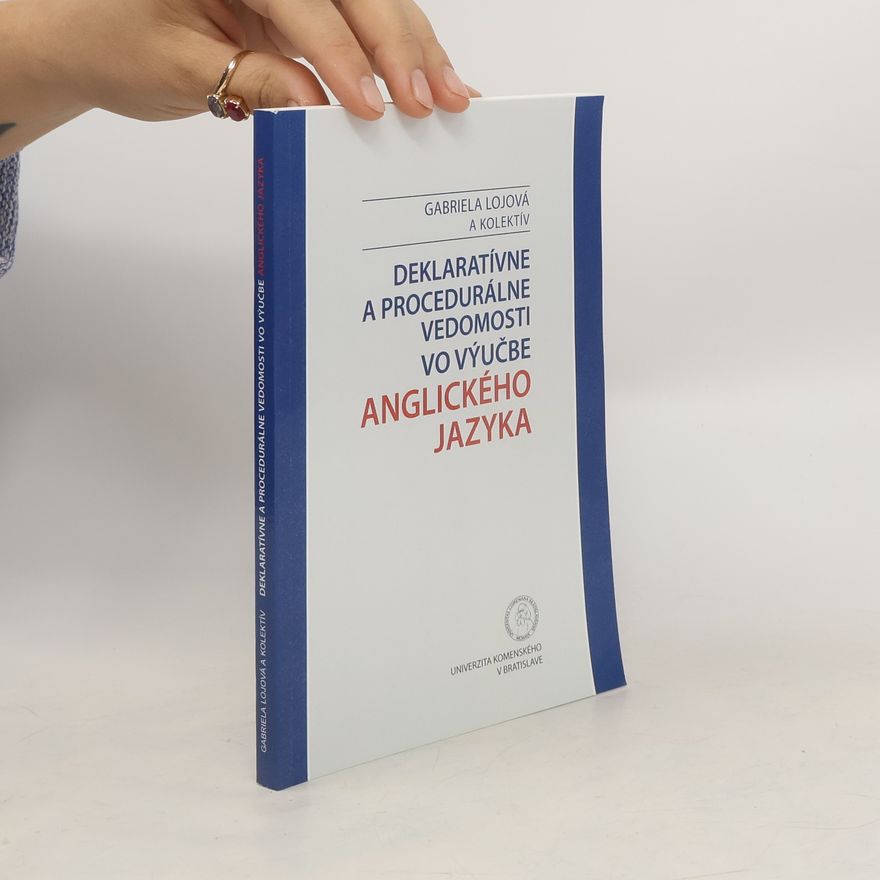 Gabriela Lojová Deklaratívne a procedurálne vedomosti vo výučbe anglického jazyka