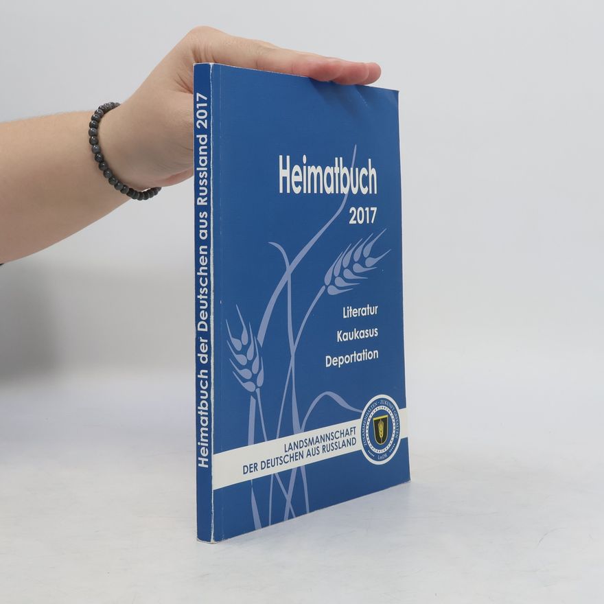 AA.VV. Heimatbuch der Deutschen aus Russland 2017. Literatur, Kaukasus, Deportation