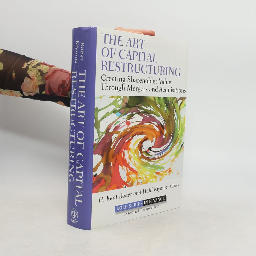 Halil Kiymaz Kolb Series in Finance: The Art of Capital Restructuring