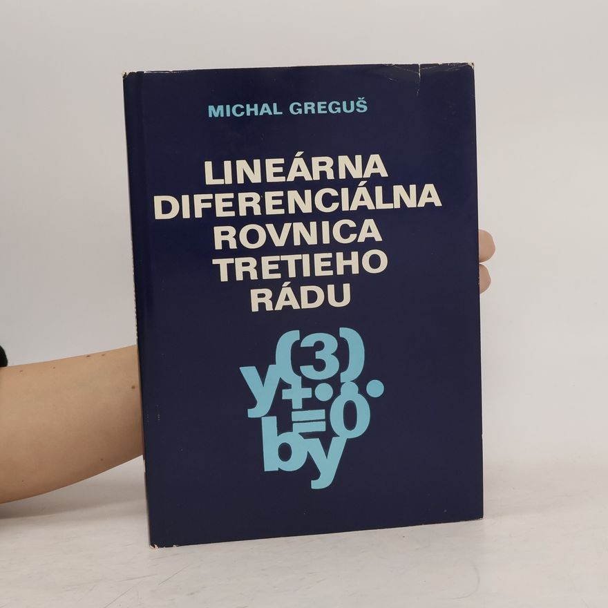 Michal Greguš Lineárna diferenciálna rovnica tretieho rádu