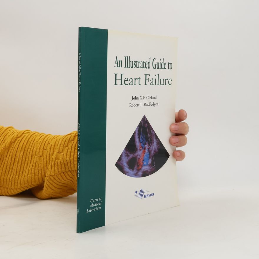 John G.F. Cleland An Illustrated Guide to Heart Failure