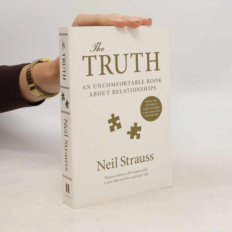 Neil Strauss The Truth: An Uncomfortable Book About Relationships