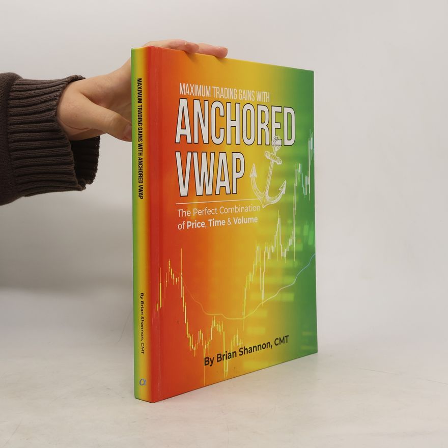 Tamela Rich Maximum Trading Gains with Anchored VWAP - The Perfect Combination of Price, Time & Volume