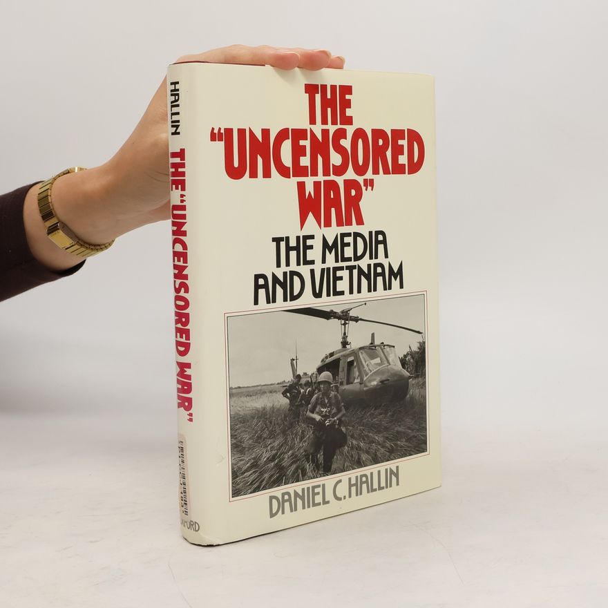 Daniel C. Hallin The "Uncensored War"