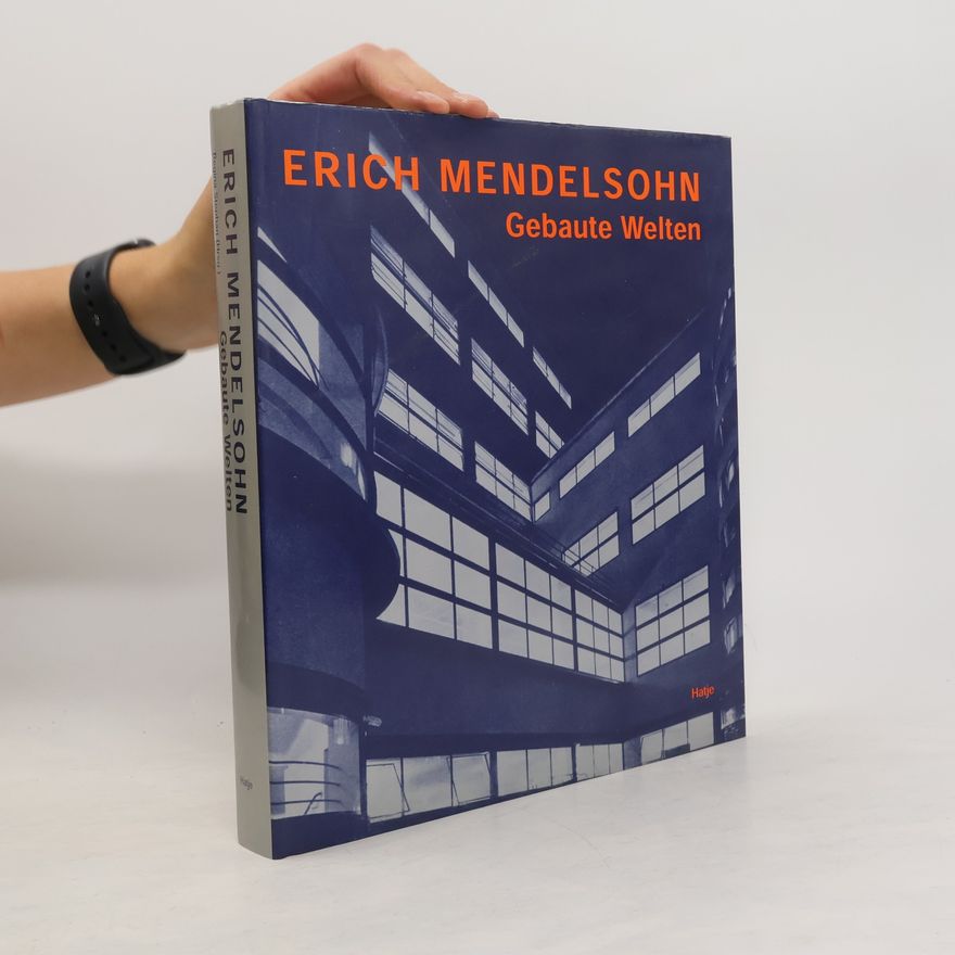 Regina Stephan Erich Mendelsohn - Architekt 1887 - 1953 - gebaute Welten