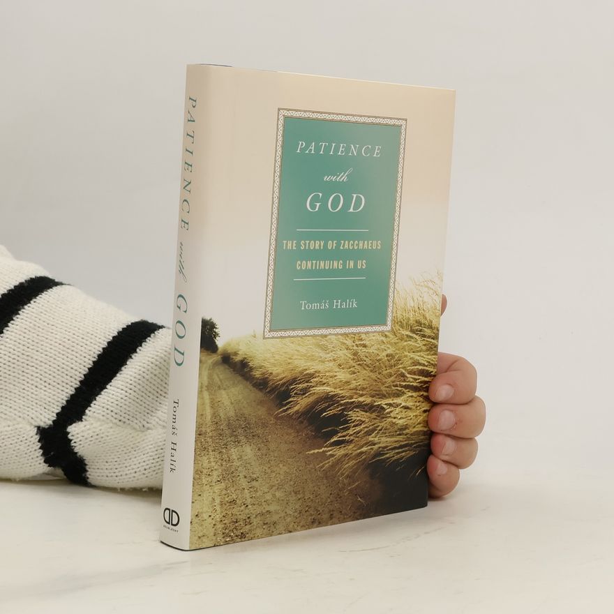 Tomáš Halík Patince with God: The Story of Zacchaeus Contnuing in Us