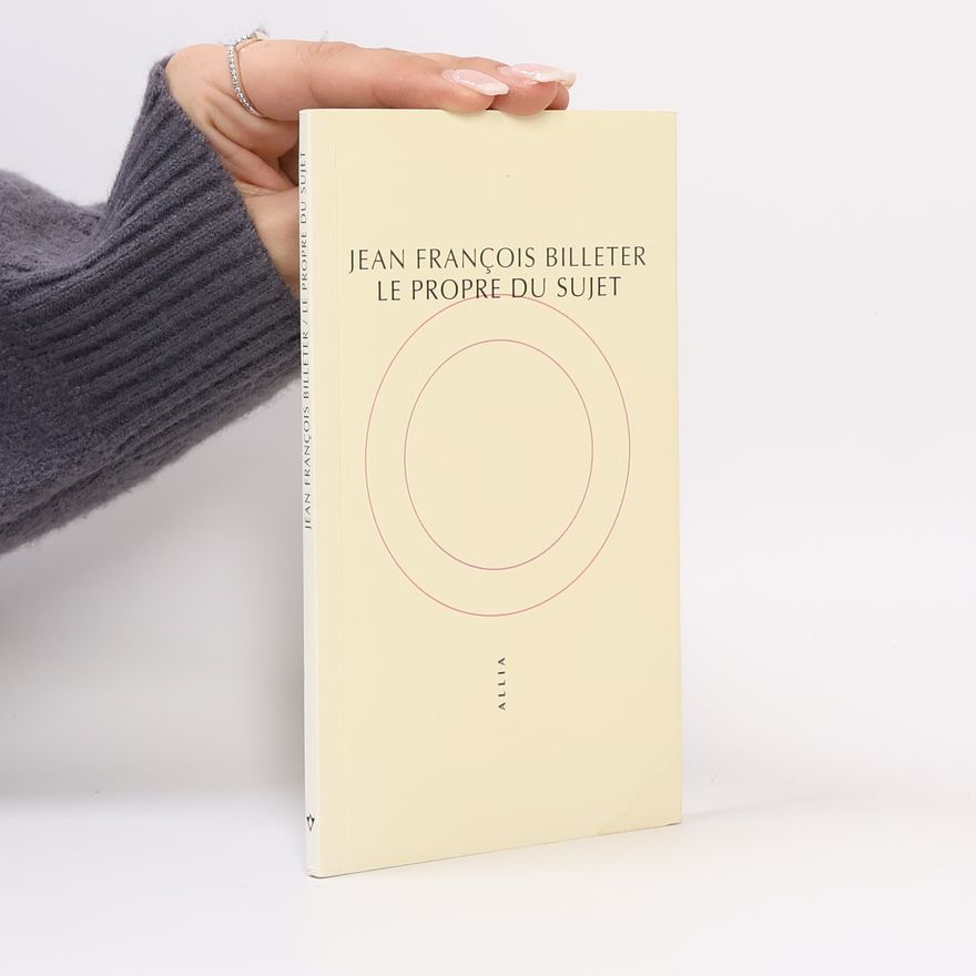 Jean François Billeter Le Propre du sujet