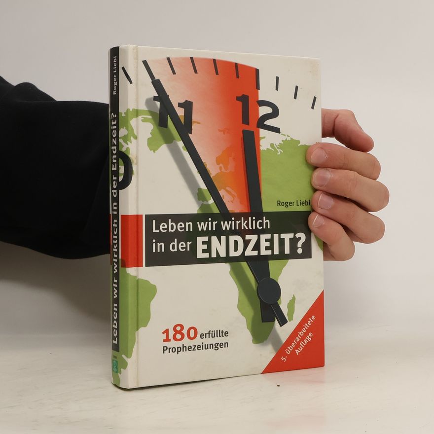 Roger Liebi Leben wir wirklich in der Endzeit?