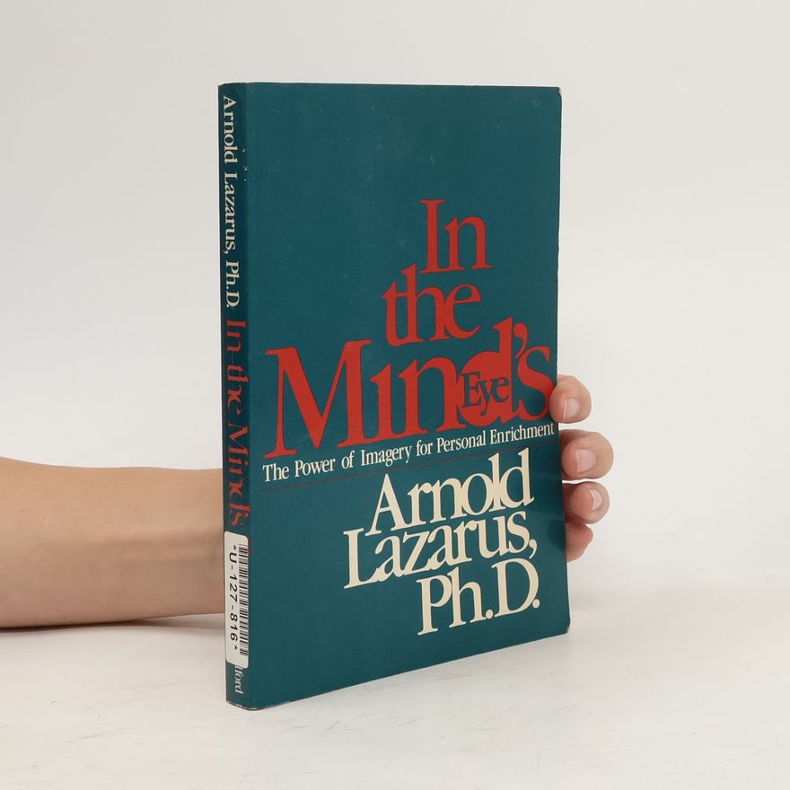 Arnold Lazarus In the Mind's eye : The Power of Imagery for Personal Enrichment