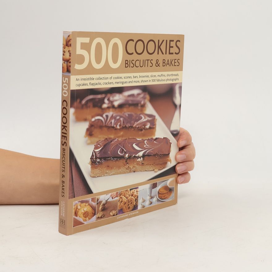 Catherine Atkinson 500 Cookies, Biscuits & Bakes