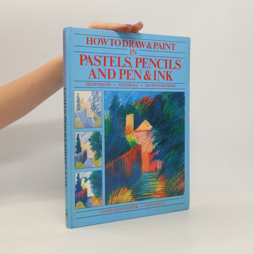 Stan Smith How to Draw & Paint in Pastels, Pencils and Pen & Ink