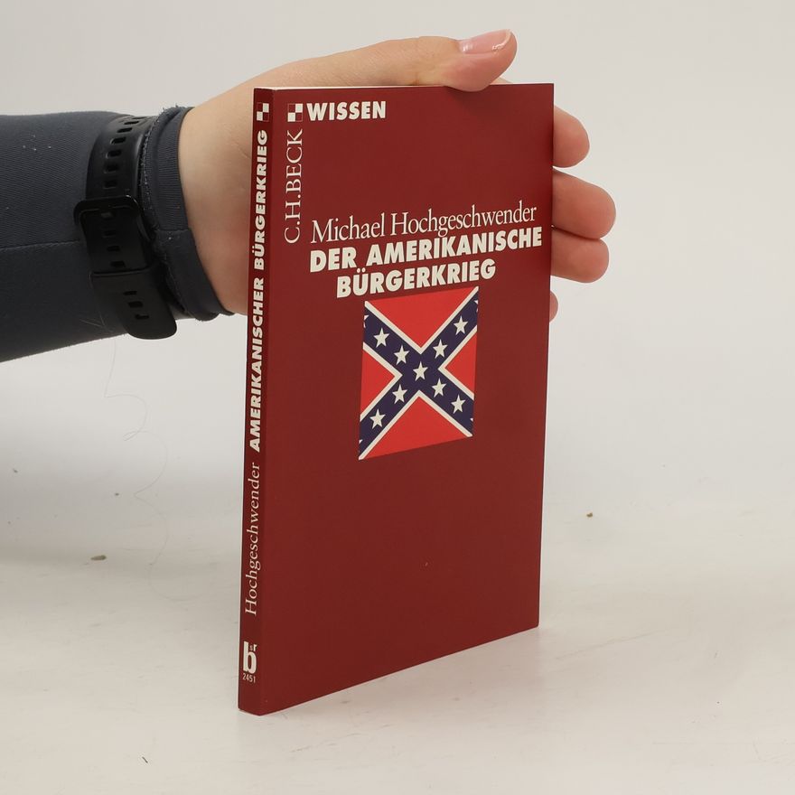 Michael Hochgeschwender Der amerikanische Bürgerkrieg