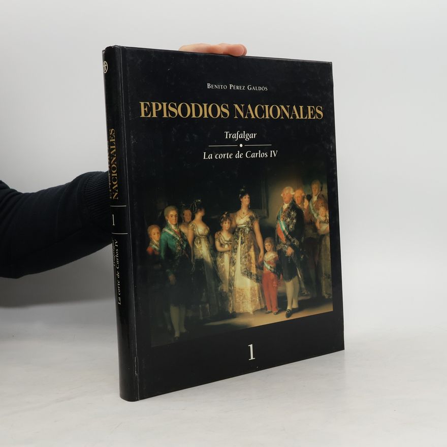 Benito Pérez Galdós Episodios Nacionales - 1: Trafalgar / La corte de Carlos IV