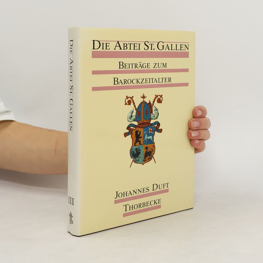 Johannes Duft Die Abtei St. Gallen. Beiträge zum Barockzeitalter III.