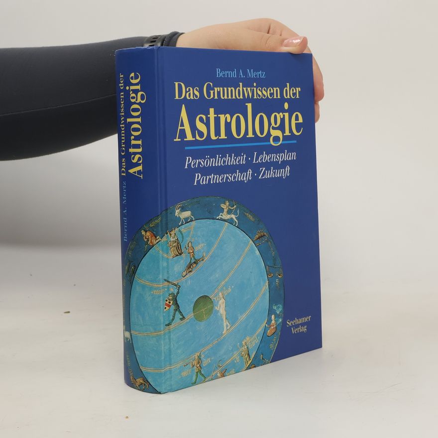Bernd A. Mertz Das Grundwissen der Astrologie