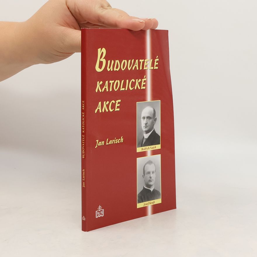 Jan Larisch Budovatelé katolické akce